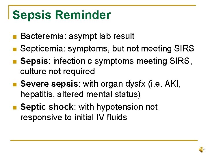Sepsis Reminder n n n Bacteremia: asympt lab result Septicemia: symptoms, but not meeting