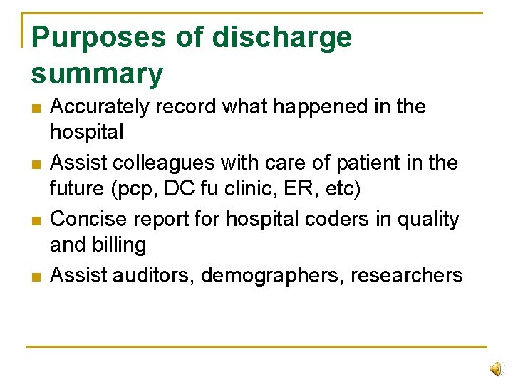 Purposes of discharge summary n n Accurately record what happened in the hospital Assist