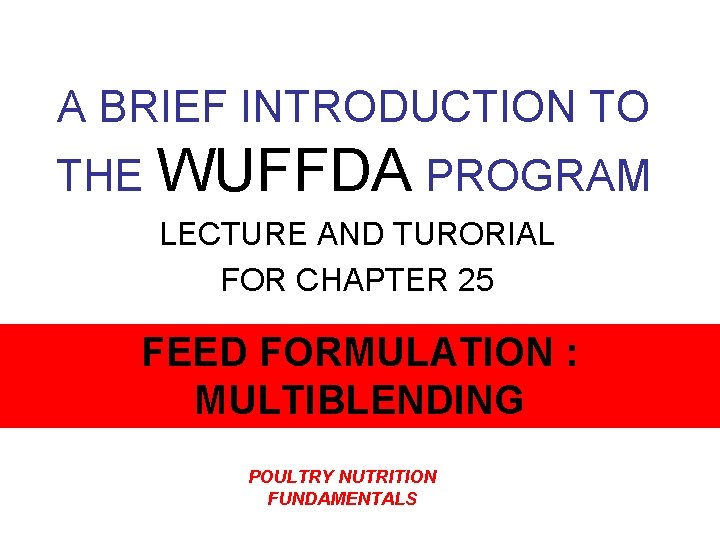 A BRIEF INTRODUCTION TO THE WUFFDA PROGRAM LECTURE AND TURORIAL FOR CHAPTER 25 FEED