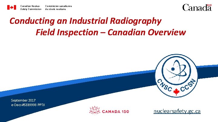 Canadian Nuclear Safety Commission canadienne de sûreté nucléaire Conducting an Industrial Radiography Field Inspection