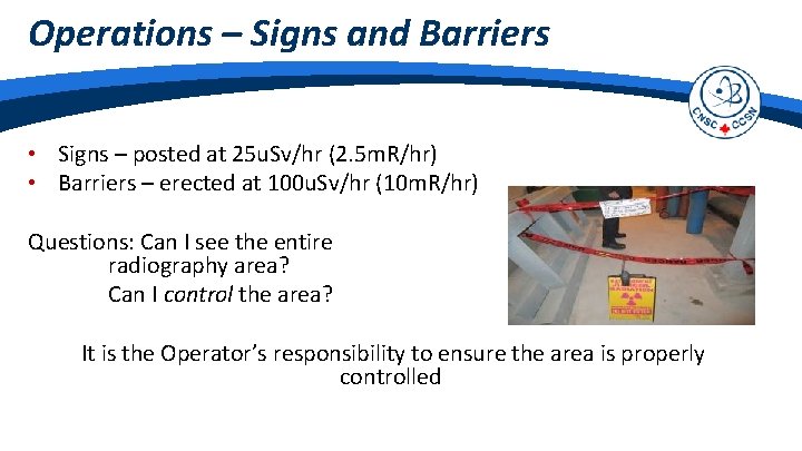 Operations – Signs and Barriers • Signs – posted at 25 u. Sv/hr (2.