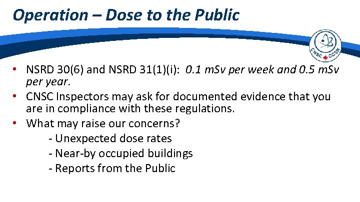 Operation – Dose to the Public • NSRD 30(6) and NSRD 31(1)(i): 0. 1