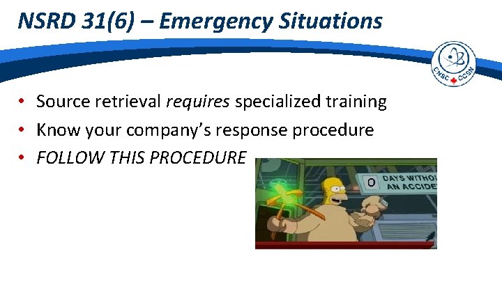 NSRD 31(6) – Emergency Situations • Source retrieval requires specialized training • Know your