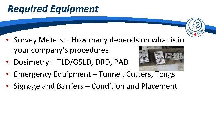 Required Equipment • Survey Meters – How many depends on what is in your