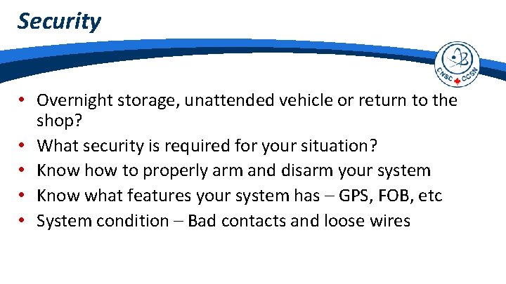 Security • Overnight storage, unattended vehicle or return to the shop? • What security