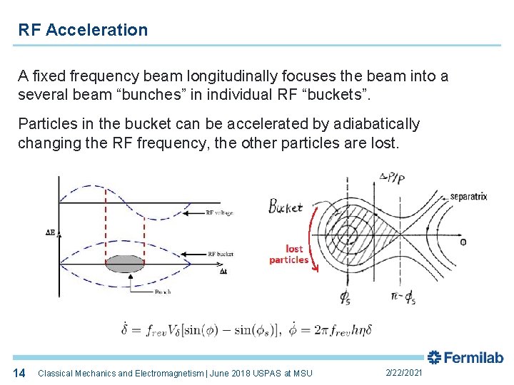 RF Acceleration A fixed frequency beam longitudinally focuses the beam into a several beam