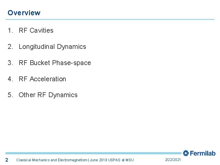 Overview 1. RF Cavities 2. Longitudinal Dynamics 3. RF Bucket Phase-space 4. RF Acceleration