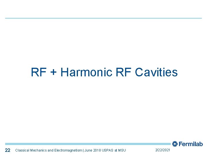 22 RF + Harmonic RF Cavities 22 Classical Mechanics and Electromagnetism | June 2018