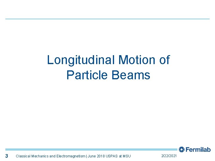 3 Longitudinal Motion of Particle Beams 3 Classical Mechanics and Electromagnetism | June 2018