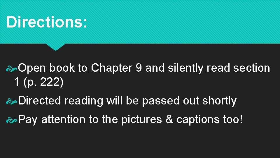 Directions: Open book to Chapter 9 and silently read section 1 (p. 222) Directed