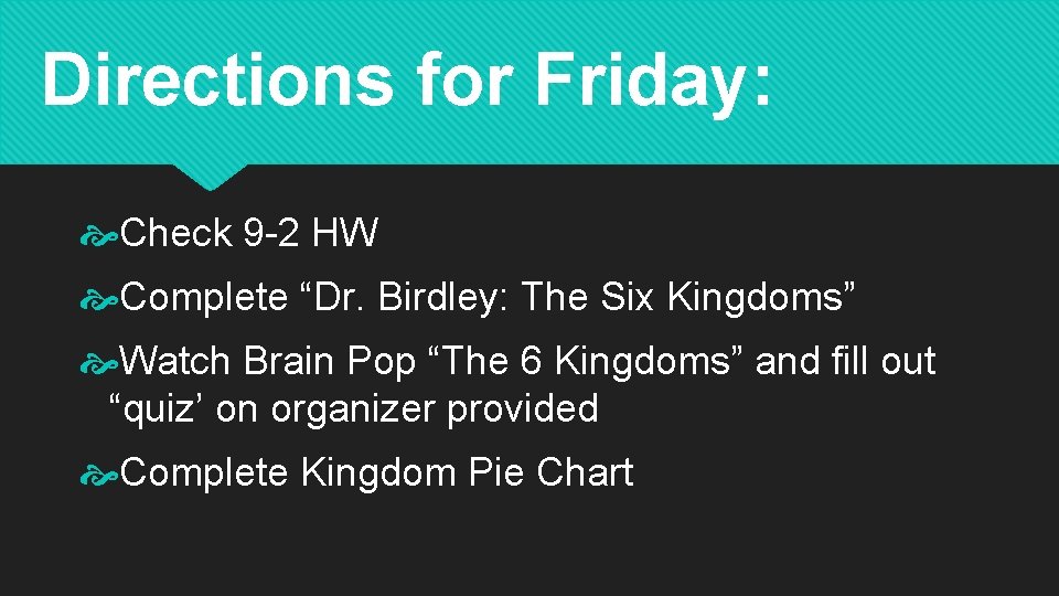 Directions for Friday: Check 9 -2 HW Complete “Dr. Birdley: The Six Kingdoms” Watch