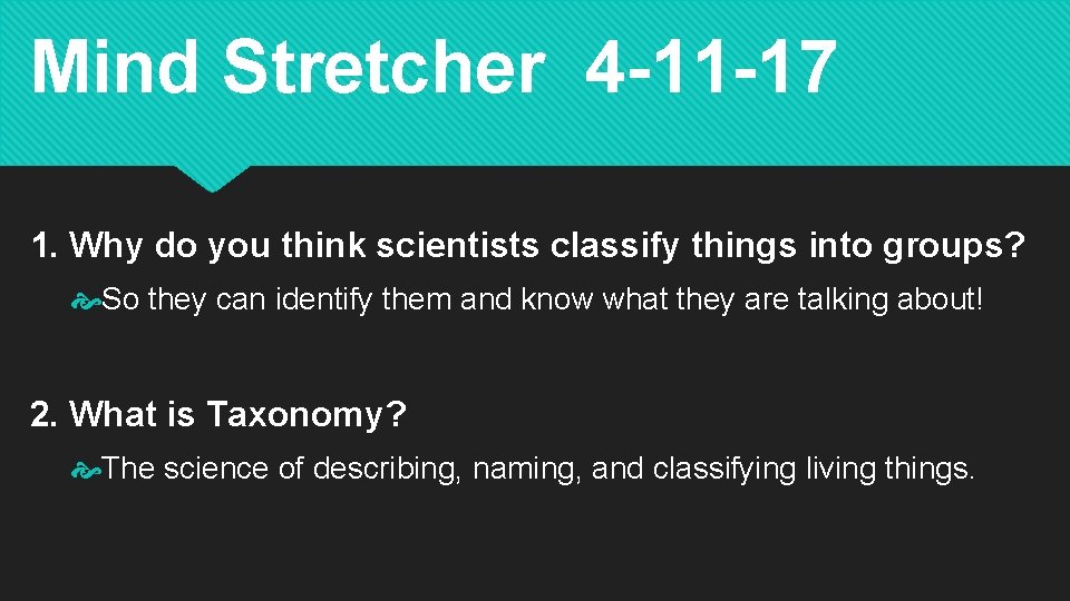 Mind Stretcher 4 -11 -17 1. Why do you think scientists classify things into