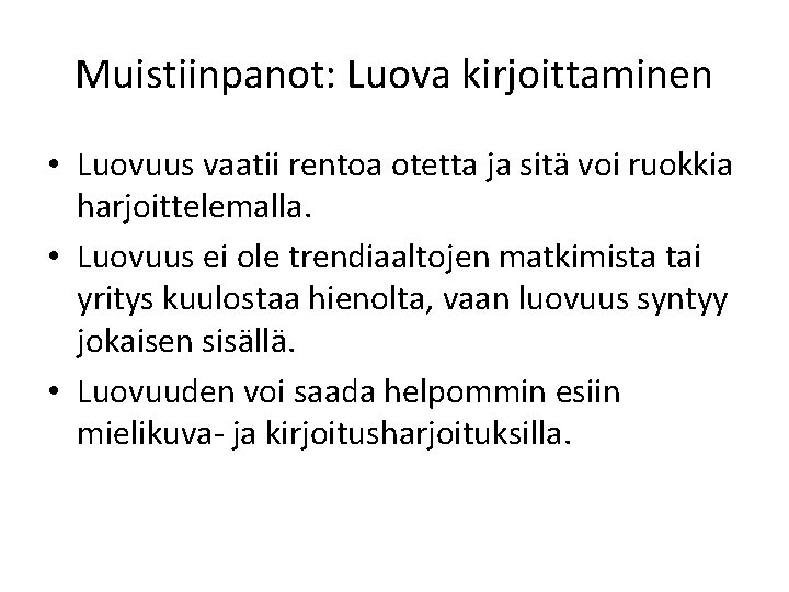 Muistiinpanot: Luova kirjoittaminen • Luovuus vaatii rentoa otetta ja sitä voi ruokkia harjoittelemalla. •