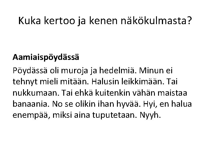 Kuka kertoo ja kenen näkökulmasta? Aamiaispöydässä Pöydässä oli muroja ja hedelmiä. Minun ei tehnyt