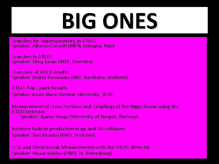 BIG ONES Searches for Supersymmetry in ATLAS Speaker: Alberto Cervelli (INFN, Bologna, Italy) Searches