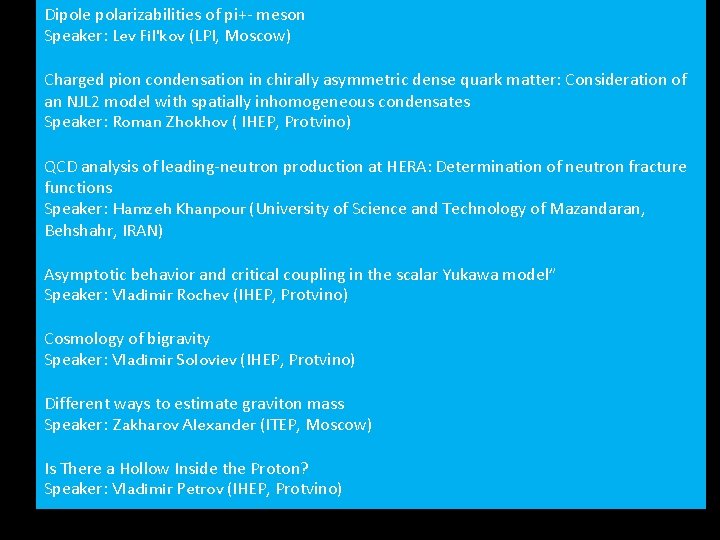 Dipole polarizabilities of pi+- meson Speaker: Lev Fil'kov (LPI, Moscow) Charged pion condensation in