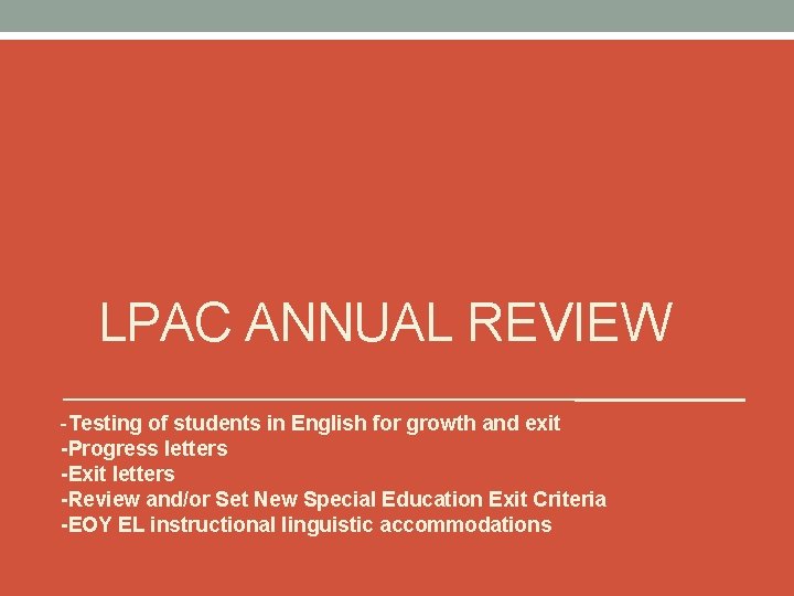 LPAC ANNUAL REVIEW -Testing of students in English for growth and exit -Progress letters