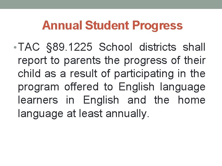 Annual Student Progress • TAC § 89. 1225 School districts shall report to parents
