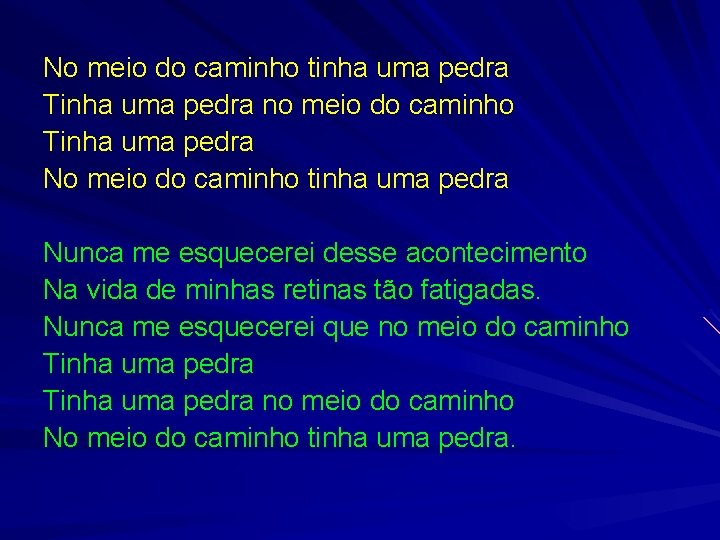 No meio do caminho tinha uma pedra Tinha uma pedra no meio do caminho