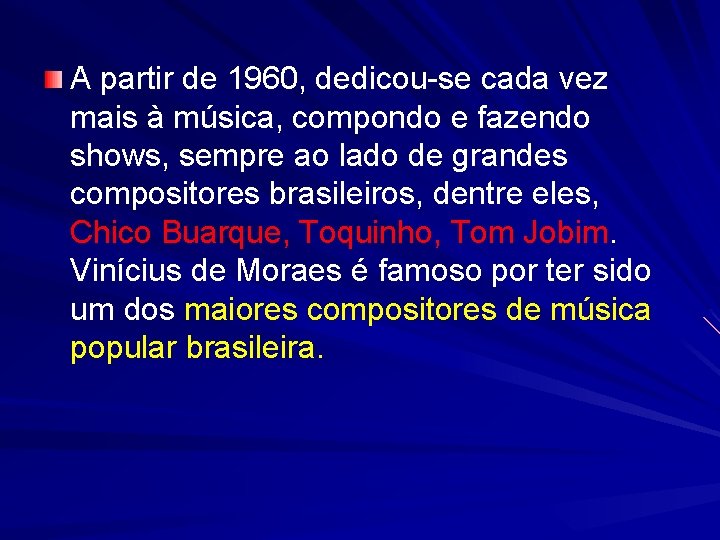 A partir de 1960, dedicou-se cada vez mais à música, compondo e fazendo shows,