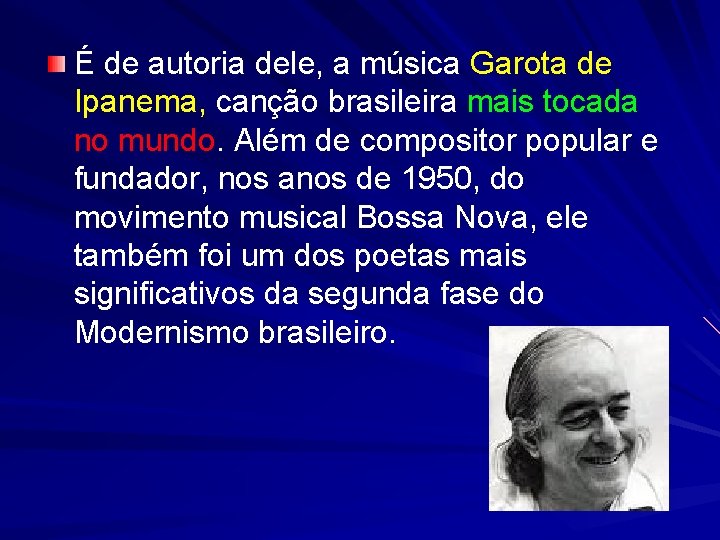 É de autoria dele, a música Garota de Ipanema, canção brasileira mais tocada no