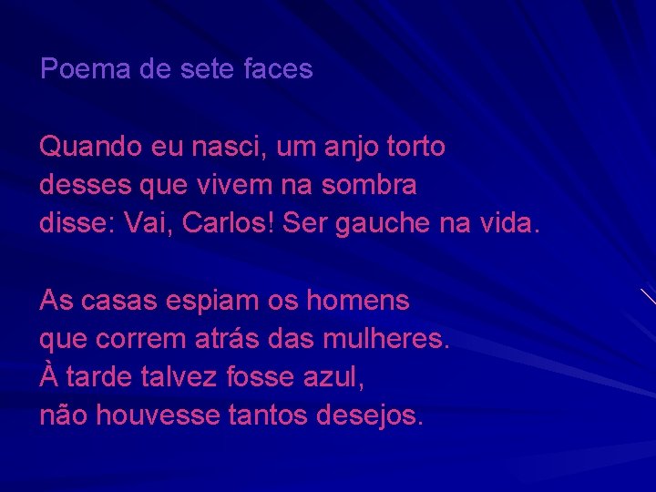 Poema de sete faces Quando eu nasci, um anjo torto desses que vivem na