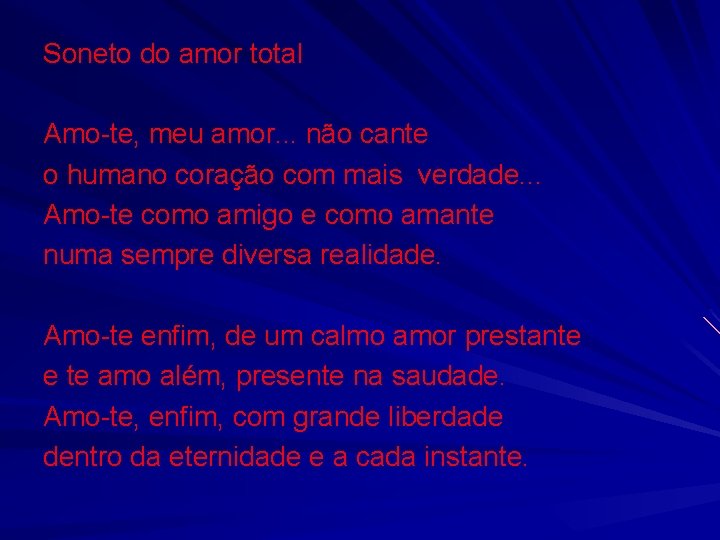 Soneto do amor total Amo-te, meu amor. . . não cante o humano coração