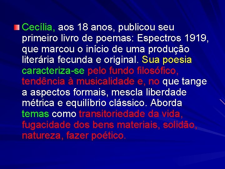 Cecília, aos 18 anos, publicou seu primeiro livro de poemas: Espectros 1919, que marcou