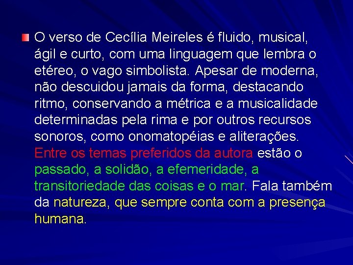 O verso de Cecília Meireles é fluido, musical, ágil e curto, com uma linguagem