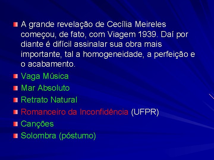 A grande revelação de Cecília Meireles começou, de fato, com Viagem 1939. Daí por
