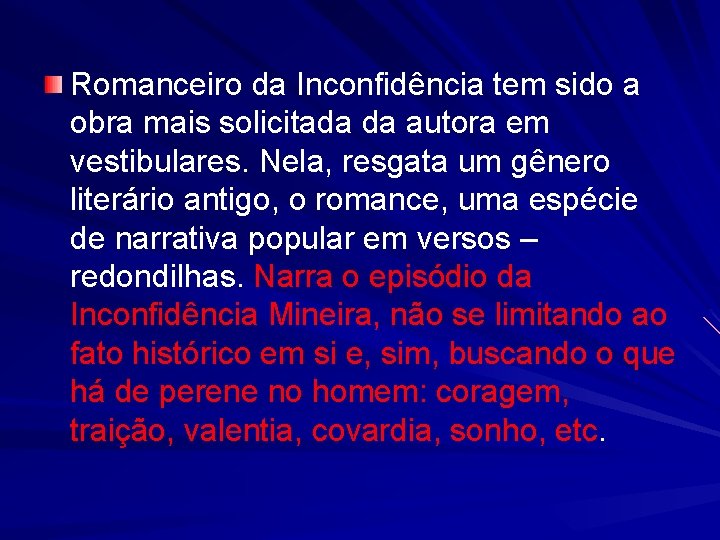 Romanceiro da Inconfidência tem sido a obra mais solicitada da autora em vestibulares. Nela,