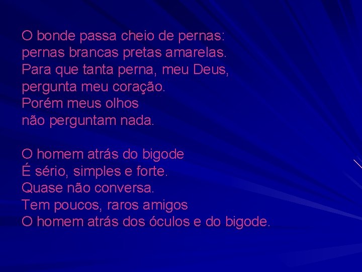 O bonde passa cheio de pernas: pernas brancas pretas amarelas. Para que tanta perna,