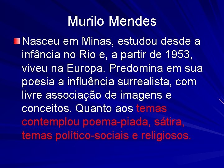 Murilo Mendes Nasceu em Minas, estudou desde a infância no Rio e, a partir