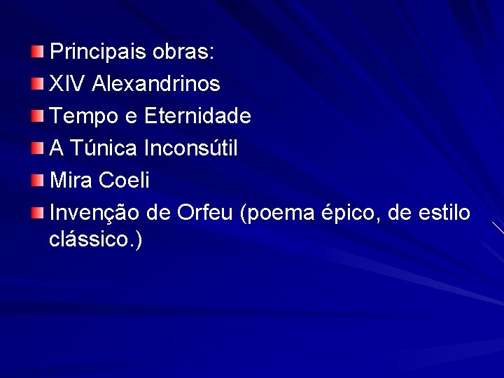 Principais obras: XIV Alexandrinos Tempo e Eternidade A Túnica Inconsútil Mira Coeli Invenção de