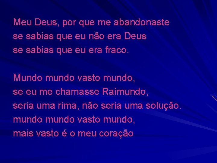 Meu Deus, por que me abandonaste se sabias que eu não era Deus se