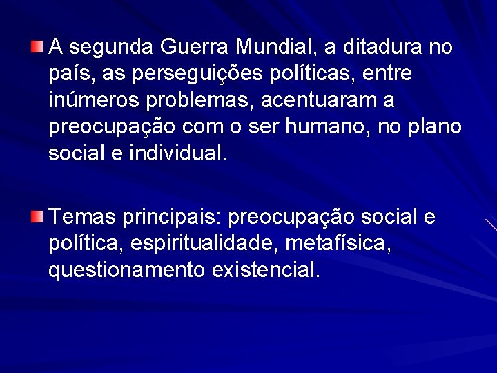 A segunda Guerra Mundial, a ditadura no país, as perseguições políticas, entre inúmeros problemas,