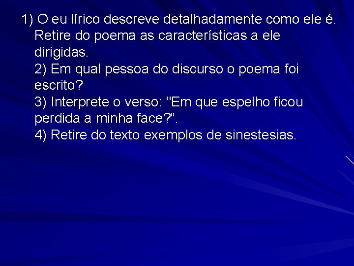 1) O eu lírico descreve detalhadamente como ele é. Retire do poema as características