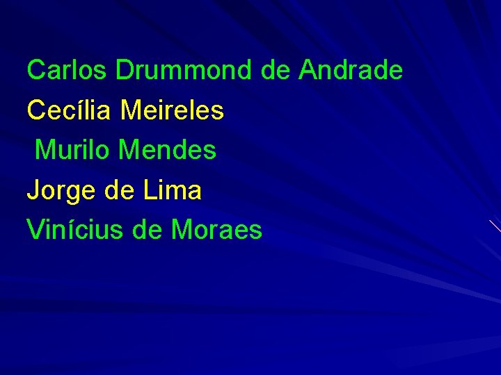 Carlos Drummond de Andrade Cecília Meireles Murilo Mendes Jorge de Lima Vinícius de Moraes