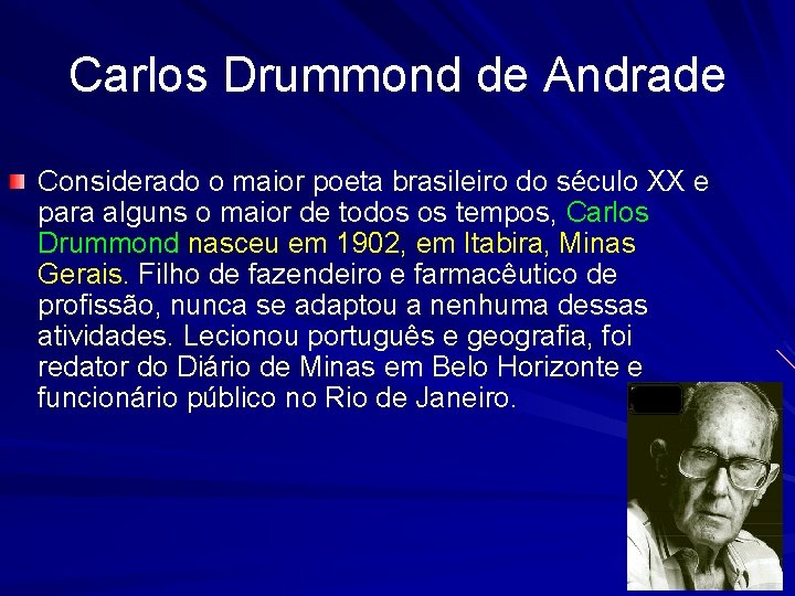 Carlos Drummond de Andrade Considerado o maior poeta brasileiro do século XX e para