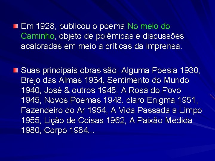 Em 1928, publicou o poema No meio do Caminho, objeto de polêmicas e discussões