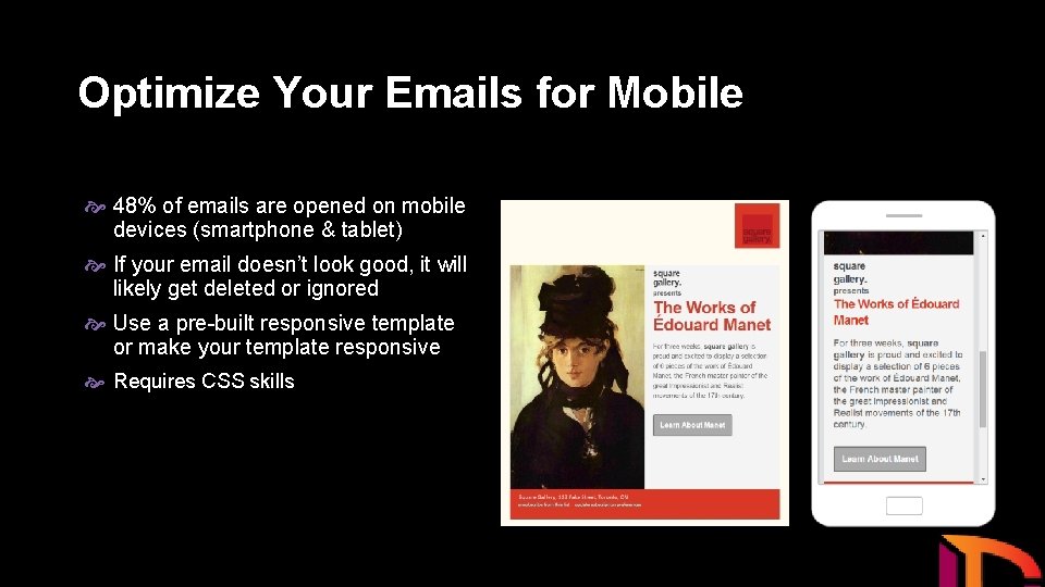 Optimize Your Emails for Mobile 48% of emails are opened on mobile devices (smartphone