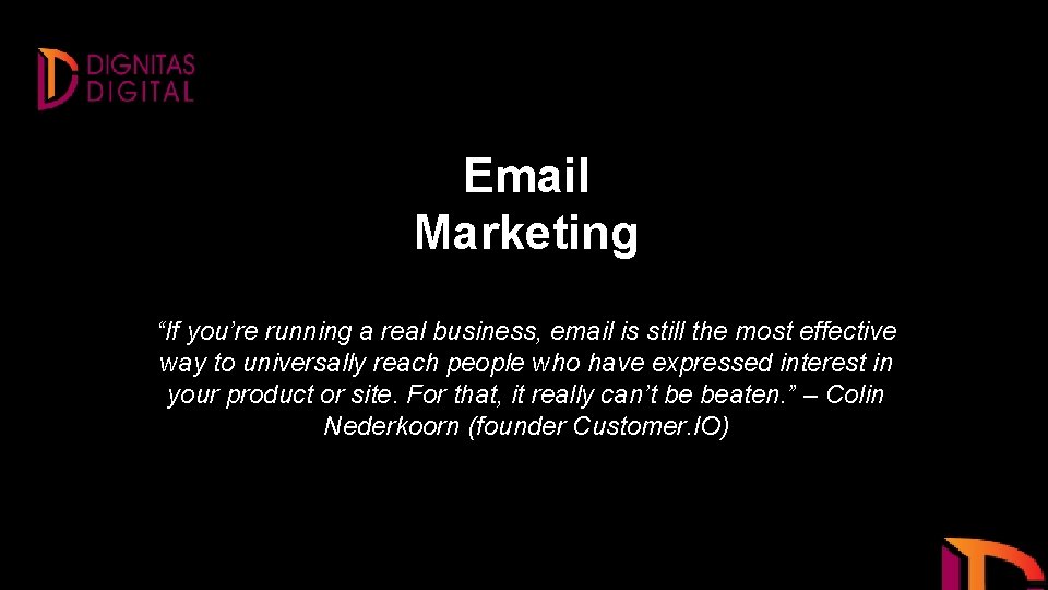 Email Marketing “If you’re running a real business, email is still the most effective