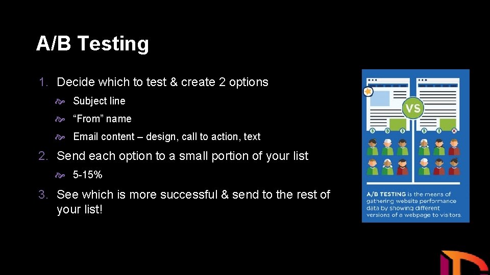 A/B Testing 1. Decide which to test & create 2 options Subject line “From”