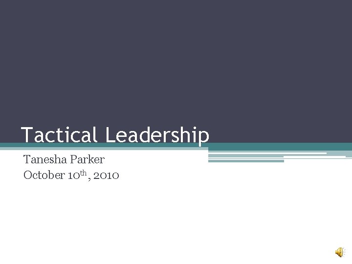 Tactical Leadership Tanesha Parker October 10 th, 2010 