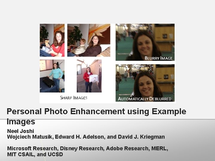 Personal Photo Enhancement using Example Images Neel Joshi Wojciech Matusik, Edward H. Adelson, and