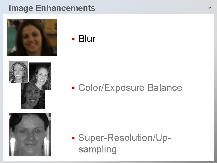 Image Enhancements § Blur § Color/Exposure Balance § Super-Resolution/Upsampling 10 