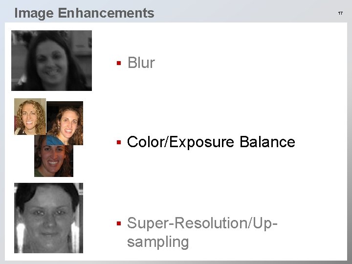 Image Enhancements § Blur § Color/Exposure Balance § Super-Resolution/Upsampling 17 