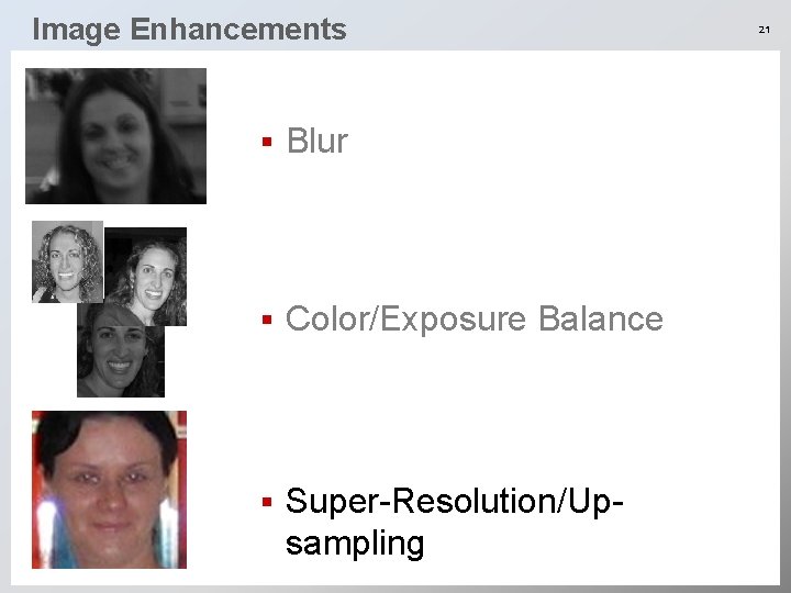 Image Enhancements § Blur § Color/Exposure Balance § Super-Resolution/Upsampling 21 