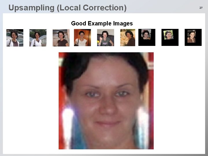 Upsampling (Local Correction) Good Example Images 27 