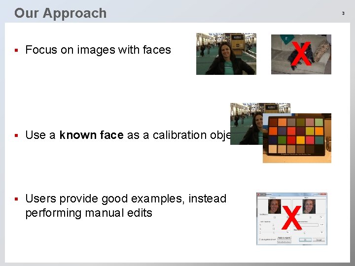 Our Approach § Focus on images with faces § Use a known face as